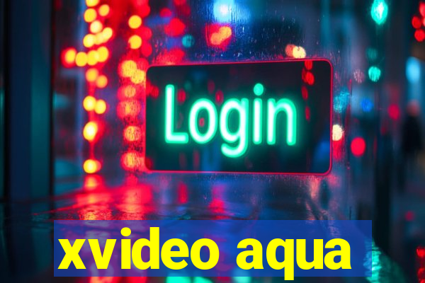 xvideo aqua